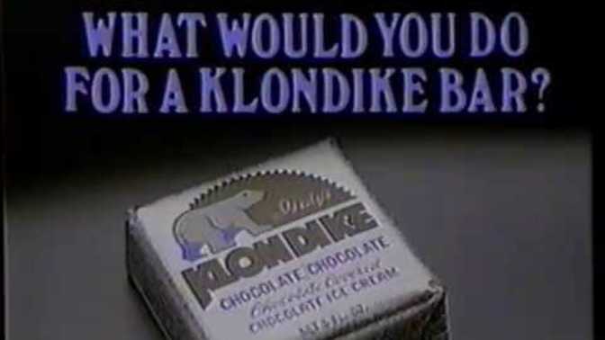 What have YOU done for a Klondike Bar?