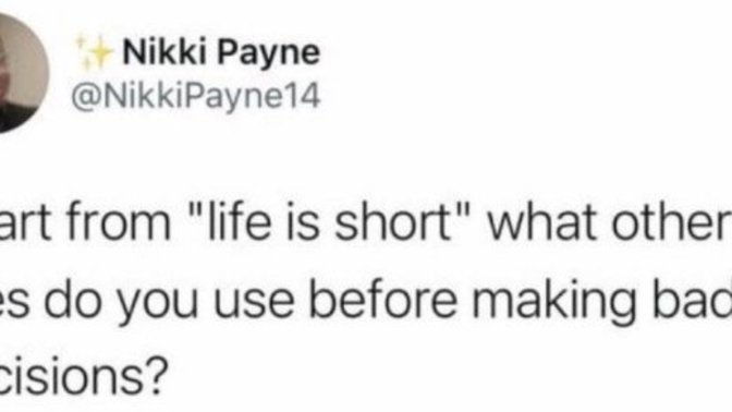 What lines do you use before making bad decisions?