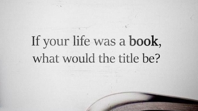 If your life was a book, what would the title be?