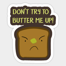 Are There or Have There Been, People in your Life who Have Butter you up for Their Own Purpose?