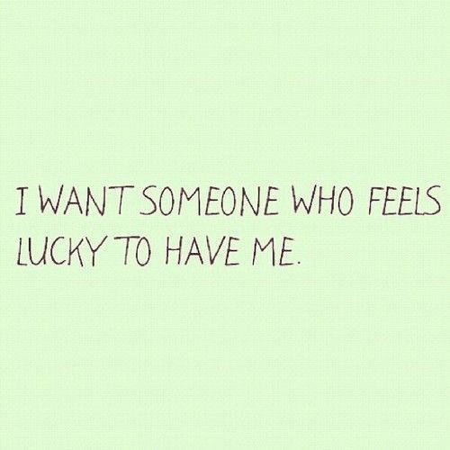 Do you enjoy the feeling of being lucky to have someone? or you like your partner being lucky to have you more?