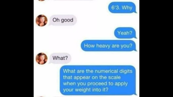 Is it fair for a man to ask how much a girl weighs or how well she cooks and cleans, if she asks about his height and income on a date?