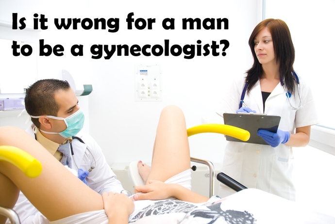 Girls, do you use a Male or Female Gynecologist? ... Do you think it is wrong for a Man to be a Gynecologist?