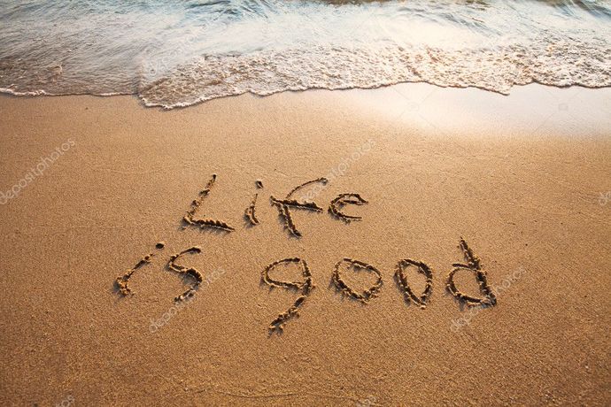 In your opinion, is life good ?