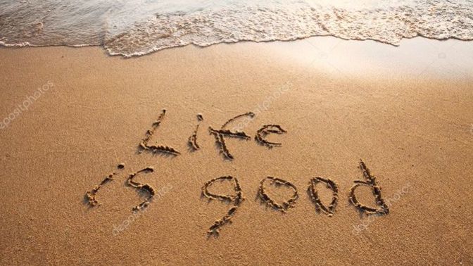 In your opinion, is life good?