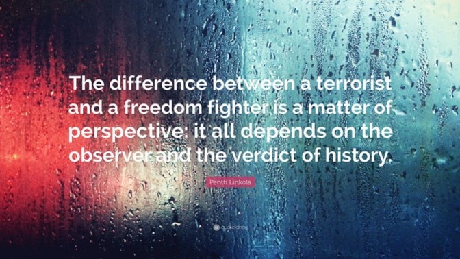What's the difference between a terrorist and a freedom-fighter?