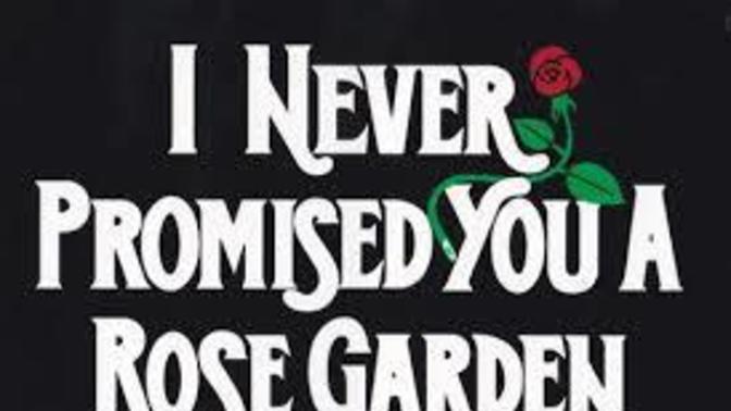 "I Never Promised You a Rose Garden"?