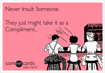 Best insults you’ve ever heard?