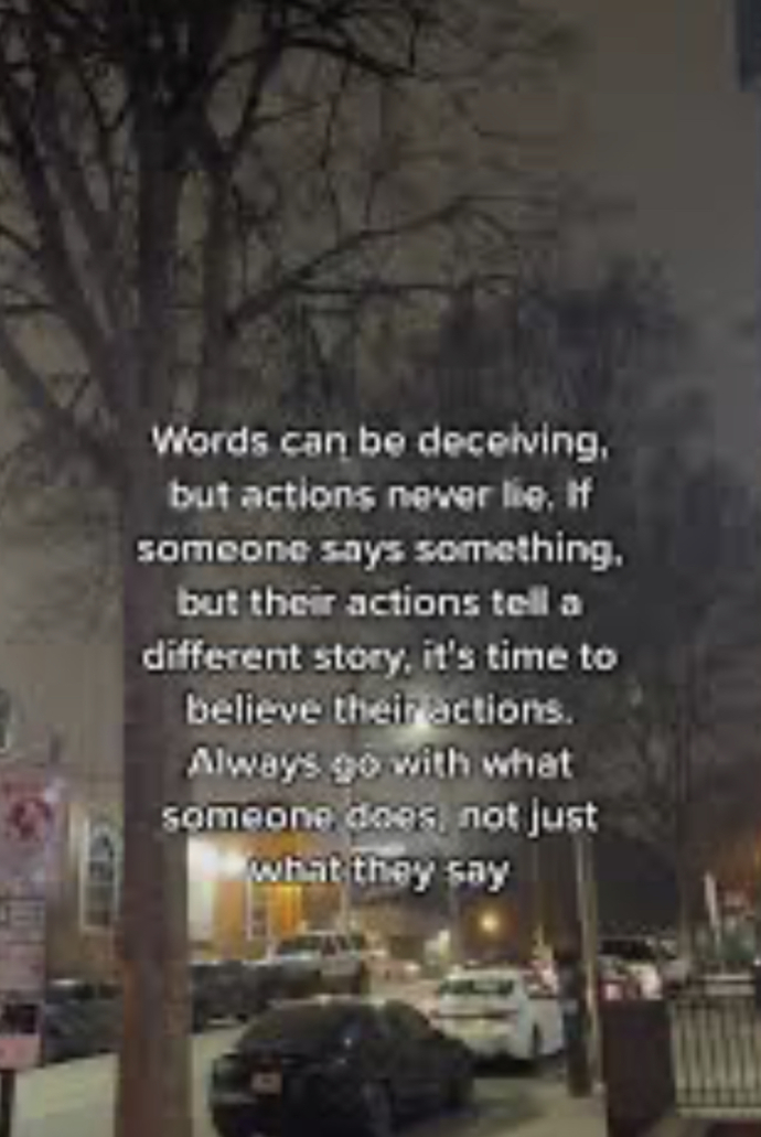 “Words can be lies, actions rarely are”.. why don’t more people get that🤷‍♀️?