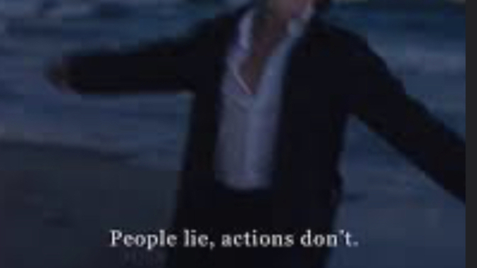 “Words can be lies, actions rarely are”.. why don’t more people get that🤷‍♀️?