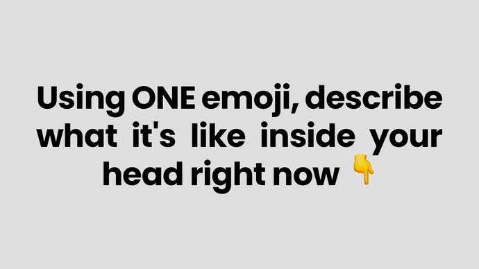 What it is like in ONE emoji?