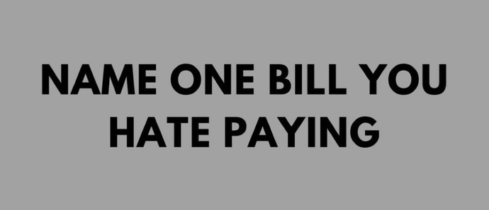 What is one bill you hate paying?