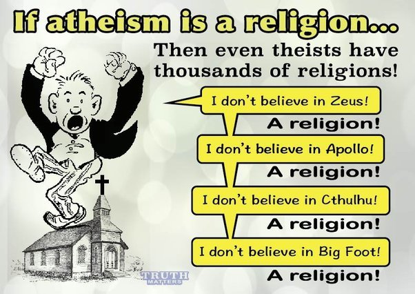 What do you think of how some people refer to Atheism as a religion?