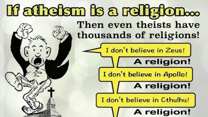 What do you think of how some people refer to Atheism as a religion?
