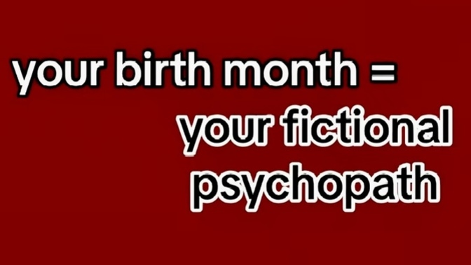 What’s your birth month and your fictional psychopath?