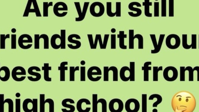 Are you still friends with your best friend (s) from high school?