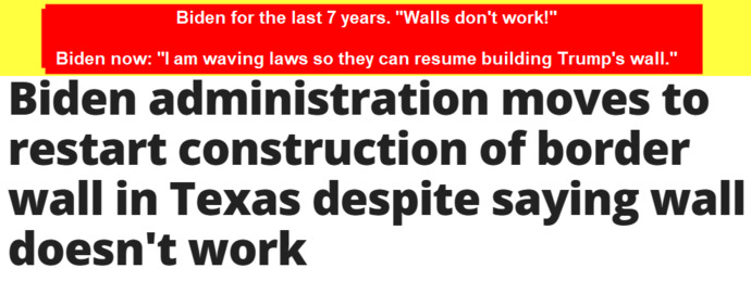 Biden for the last 7 years Walls dont work! ? Biden now Trump was right. Im building the wall! Is it WAY WAY to late now?