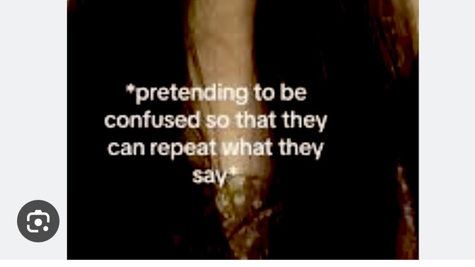 Do you have mechanism for determining if someone is genuinely confused as apposed to pretending to be confused by stuff you say- if so what is it?