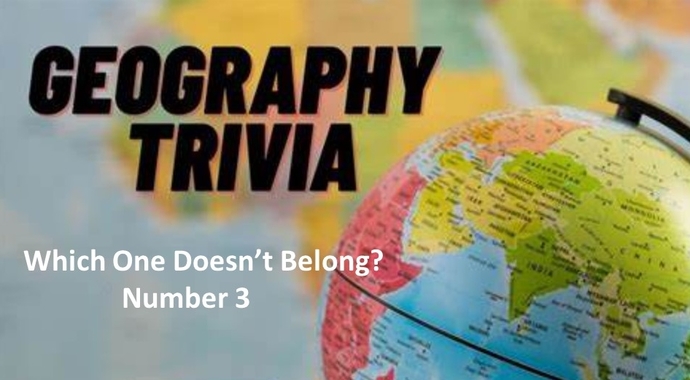 Geo Trivia - Which One Doesnt Belong - Number 3?