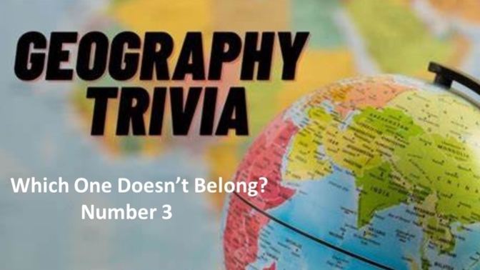 Geo Trivia - Which One Doesn't Belong - Number 3?