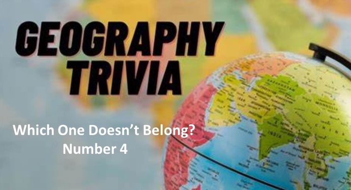 Geo Trivia - Which One Doesnt Belong - Number 4?