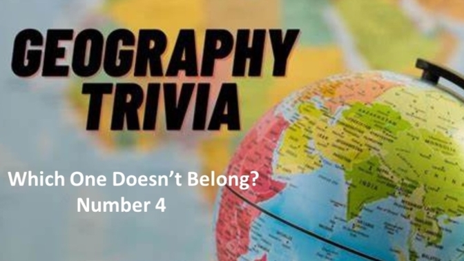 Geo Trivia - Which One Doesn't Belong - Number 4?