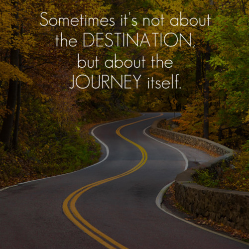 Is life more about the journey than the destination?