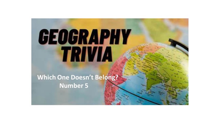 Geo Trivia - Which One Doesnt Belong - Number 5?