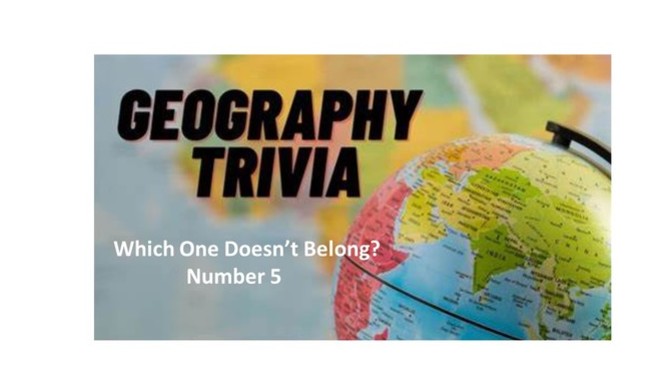 Geo Trivia - Which One Doesn't Belong - Number 5?
