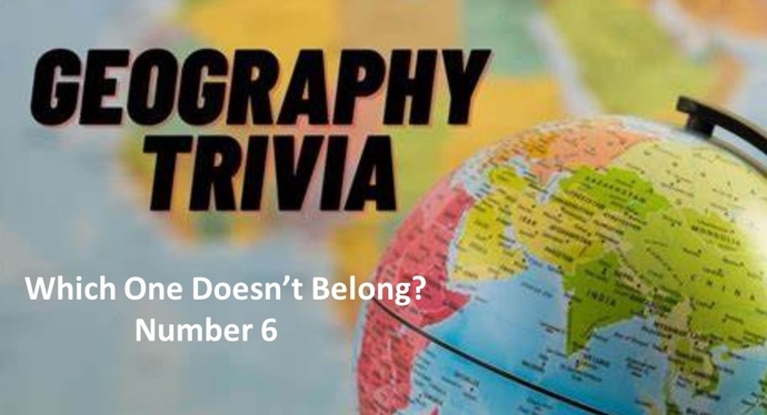 Geo Trivia - Which One Doesnt Belong - Number 6?