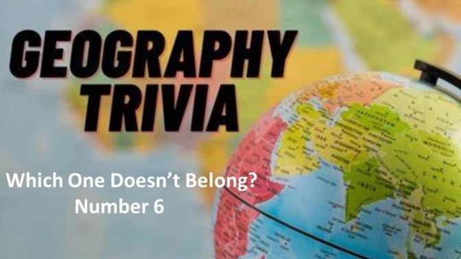 Geo Trivia - Which One Doesn't Belong - Number 6?