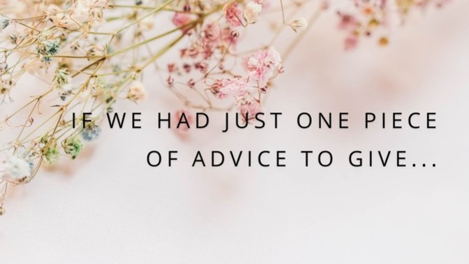 What's The Best Piece of Advice you Ever Gave to Someone or What Would it Be?