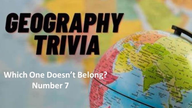 Geo Trivia - Which One Doesn't Belong - Number 7?