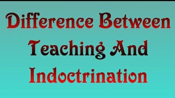 Indoctrination vs just teaching. In your own words whats the difference between these two things?
