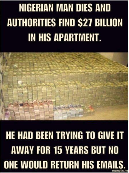 What if there really IS a man in Nigeria with billions of dollars in his apartment?