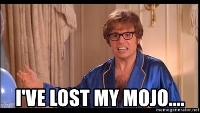 Have you ever lost your mojo?
