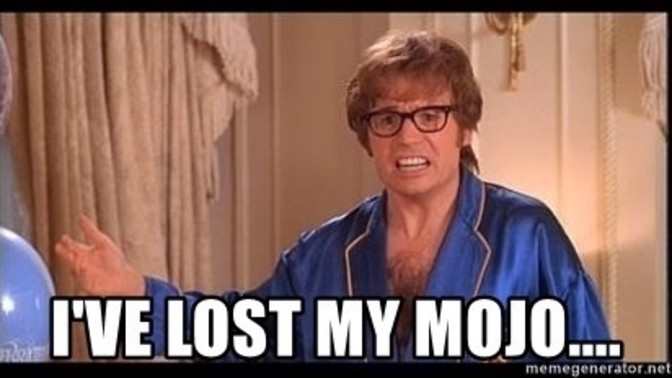 Have you ever lost your mojo?