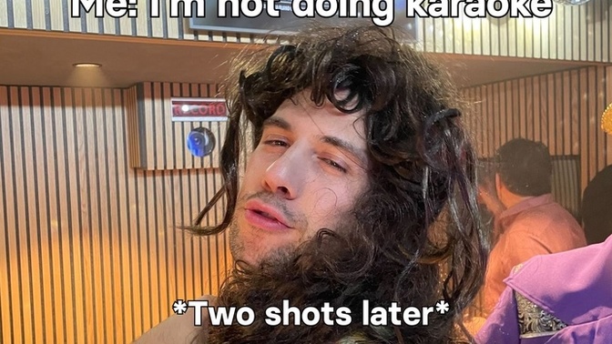 What’s your go-to karaoke song? Do you sing drunk or sober?
