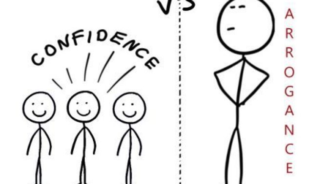In your own words whats the difference between someone who is arrogant vs someone who is confident?