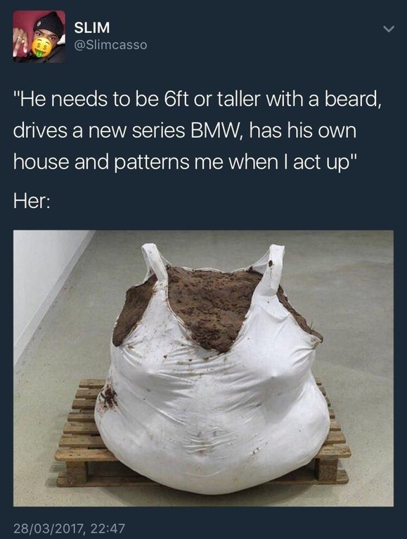 Why do the fattest/unattractive women always the one with the highest standards?
