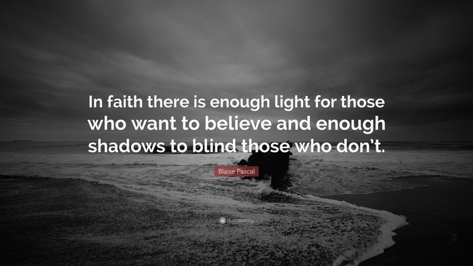 What do you think of this quote on faith? Blaise Pascal was a French mathematician, physicist, inventor, philosopher, and Catholic writer?