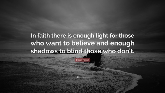 What do you think of this quote on faith? Blaise Pascal was a French mathematician, physicist, inventor, philosopher, and Catholic writer?