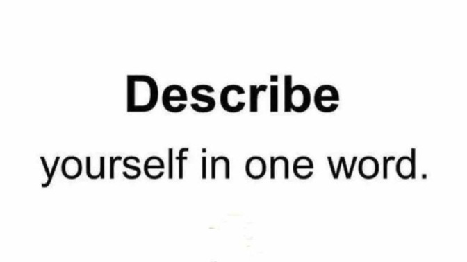 Describe yourself in 1 word?
