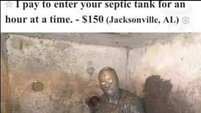 Would you let him swim in your septic tank for 150$ per hour?