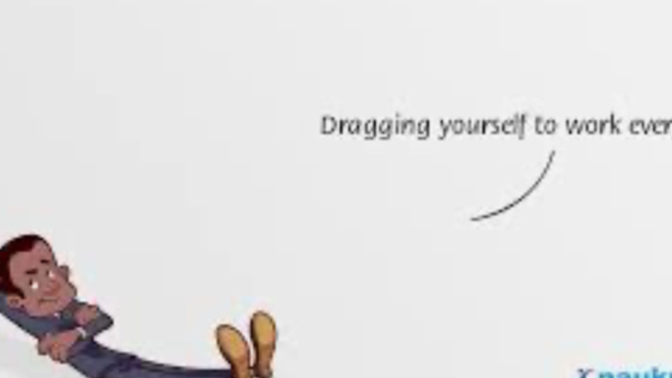 Do you have to drag yourself to work everyday?