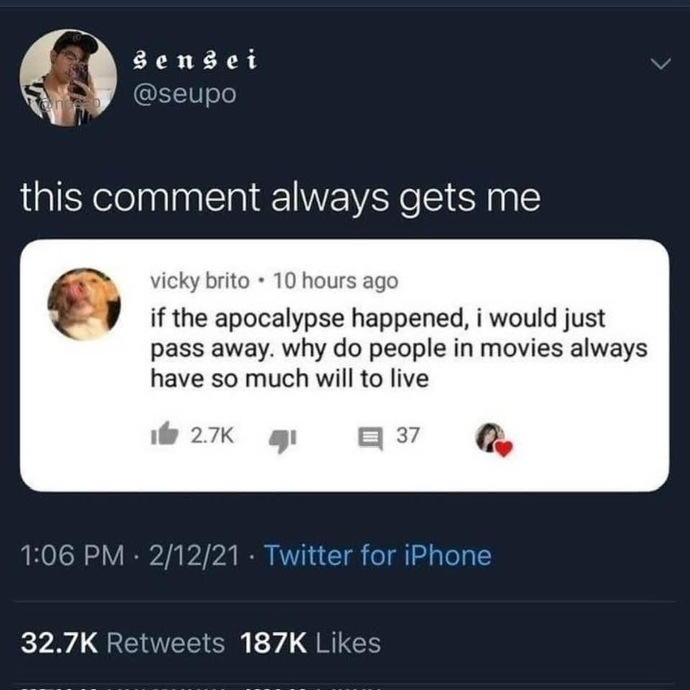 If the apocalypse happens, would you fight the will to live or just pass away?