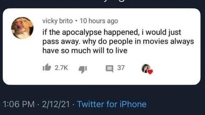 If the apocalypse happens, would you fight the will to live or just pass away?