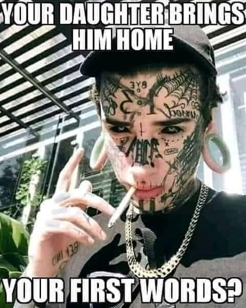 What would you say if your daughter brought home guys like this? How would you react?