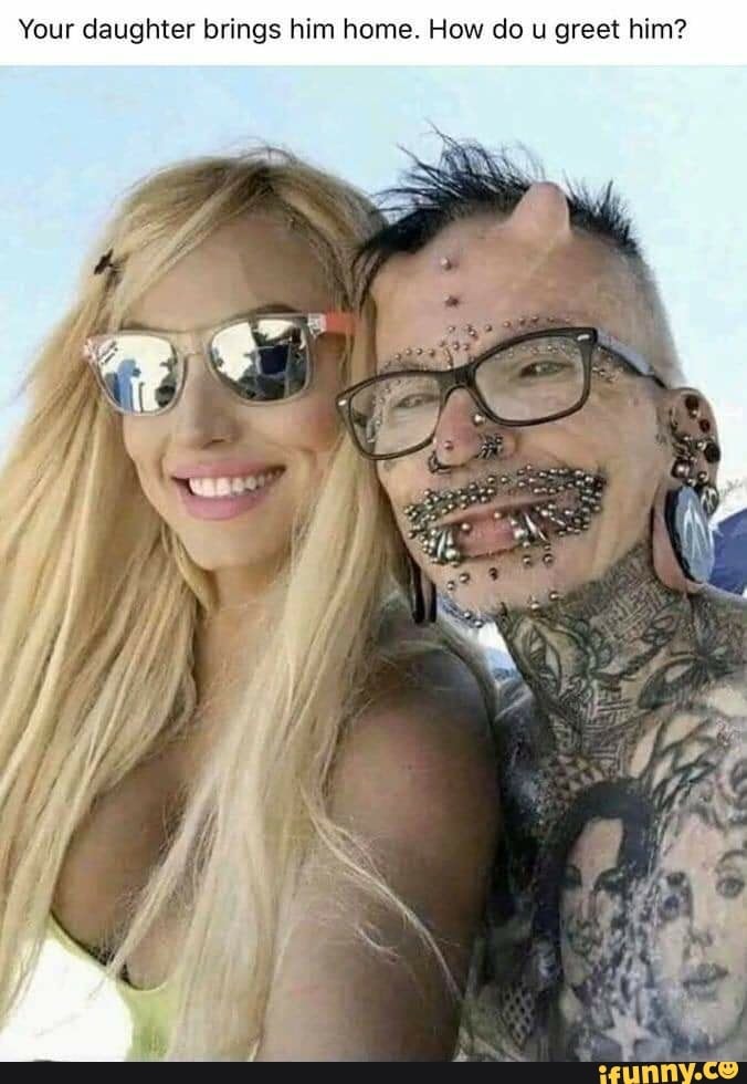 What would you say if your daughter brought home guys like this? How would you react?