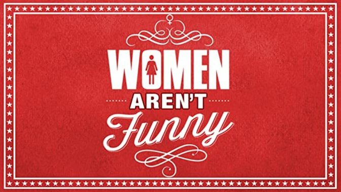 Is it a common thought amongst men that women are not funny?